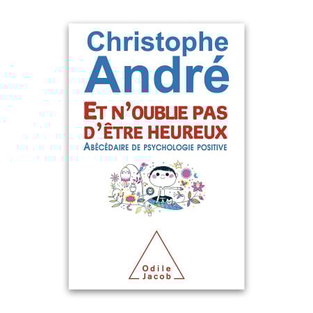 Et n'oublie pas d'être heureux : abécédaire de psychologie positive