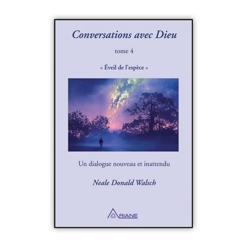 Conversations avec Dieu : Tome 4 éveil de l'espèces